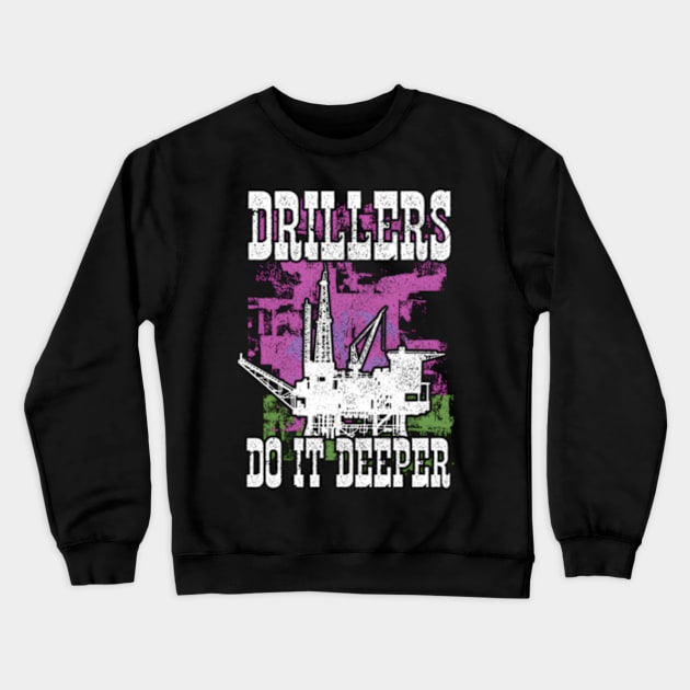 Drillers Do It Deeper Oilfield Worker Petrol Mining Crewneck Sweatshirt by jasper-cambridge